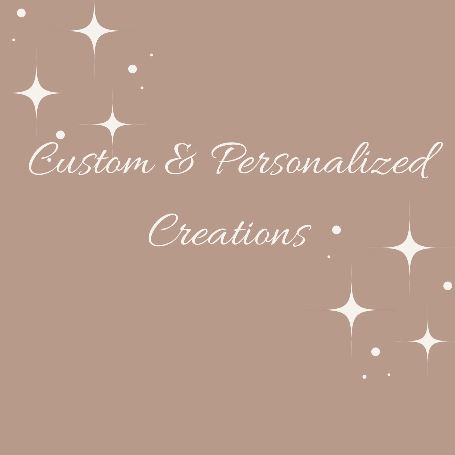 Custom & Personalized Creations