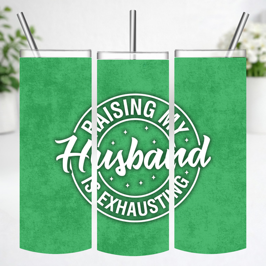 Raising My Husband Is Exhausting Tumbler